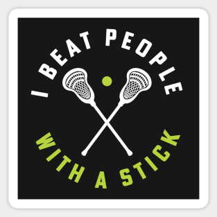 I Beat People With A Stick Lacrosse Player Sticker